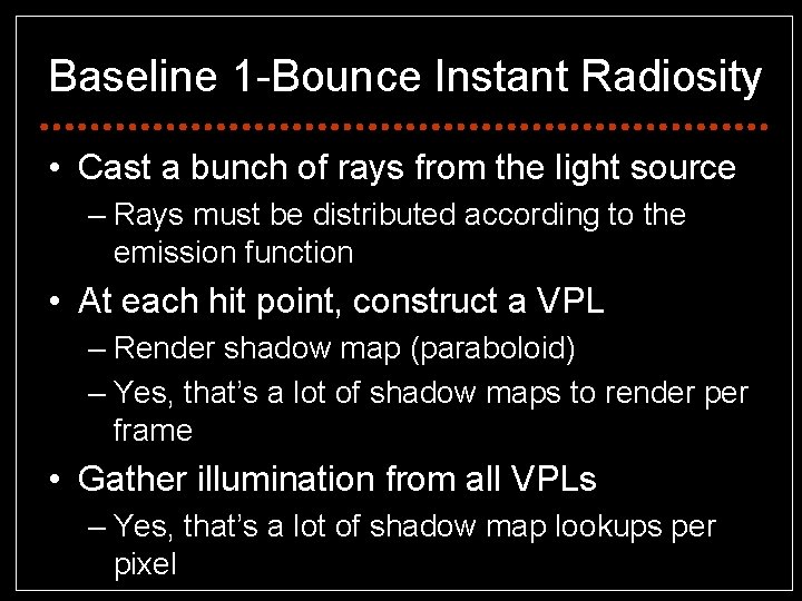 Baseline 1 -Bounce Instant Radiosity • Cast a bunch of rays from the light
