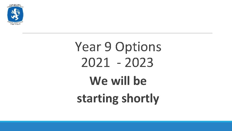Year 9 Options 2021 - 2023 We will be starting shortly 