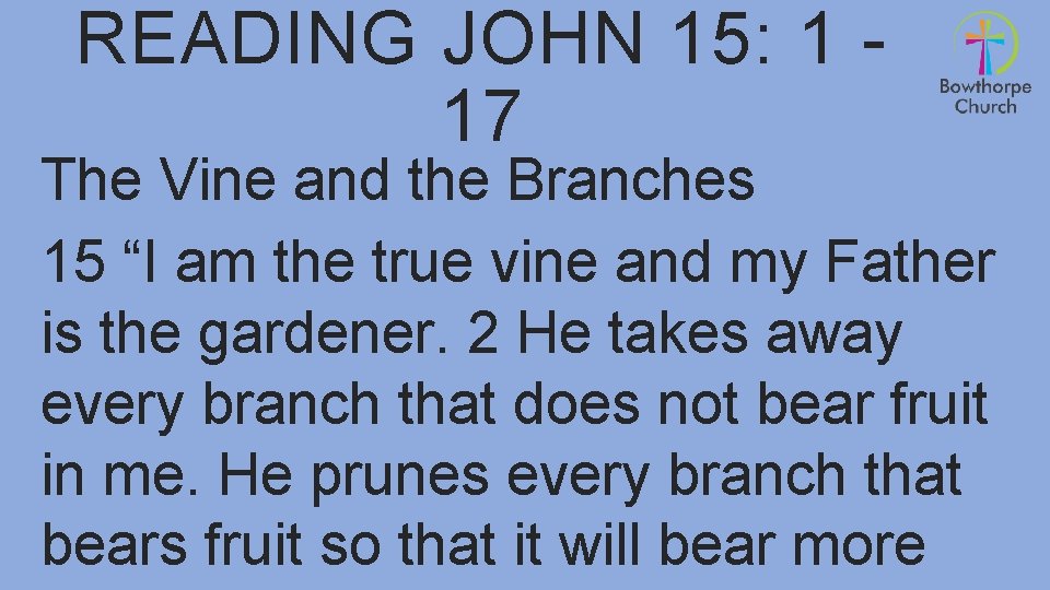 READING JOHN 15: 1 17 The Vine and the Branches 15 “I am the