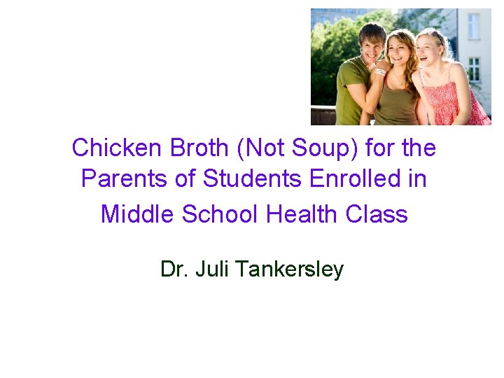 Chicken Broth (Not Soup) for the Parents of Students Enrolled in Middle School Health