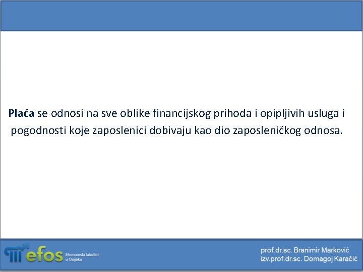 Plaća se odnosi na sve oblike financijskog prihoda i opipljivih usluga i pogodnosti koje