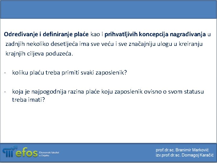 Određivanje i definiranje plaće kao i prihvatljivih koncepcija nagrađivanja u zadnjih nekoliko desetljeća ima