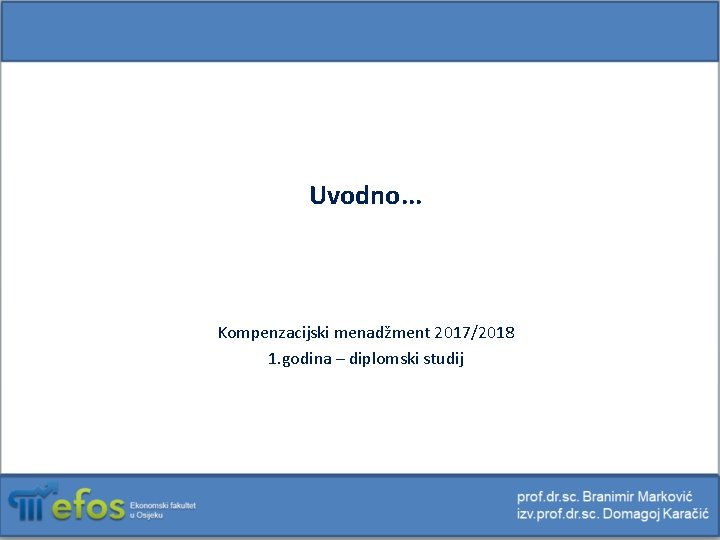 Uvodno. . . Kompenzacijski menadžment 2017/2018 1. godina – diplomski studij 