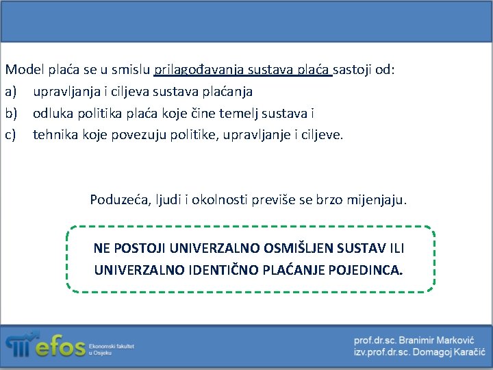 Model plaća se u smislu prilagođavanja sustava plaća sastoji od: a) upravljanja i ciljeva