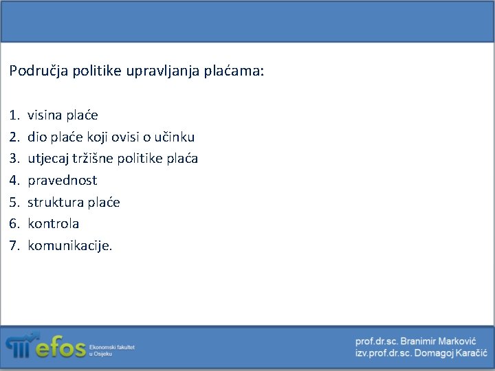 Područja politike upravljanja plaćama: 1. 2. 3. 4. 5. 6. 7. visina plaće dio