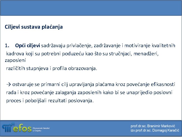 Ciljevi sustava plaćanja 1. Opći ciljevi sadržavaju privlačenje, zadržavanje i motiviranje kvalitetnih kadrova koji