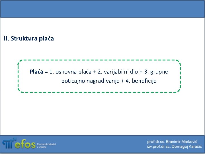 II. Struktura plaća Plaća = 1. osnovna plaća + 2. varijabilni dio + 3.