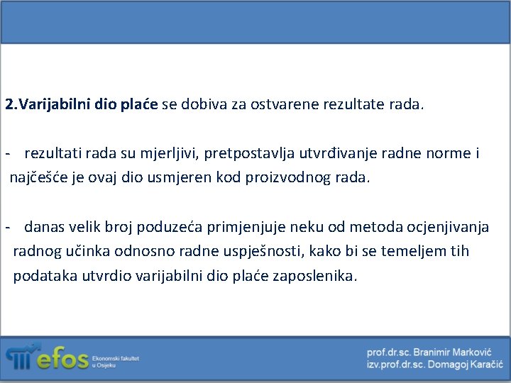 2. Varijabilni dio plaće se dobiva za ostvarene rezultate rada. - rezultati rada su