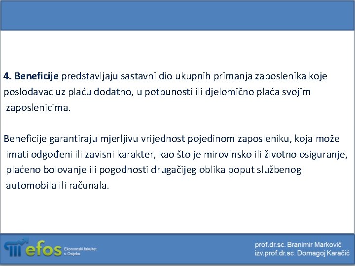 4. Beneficije predstavljaju sastavni dio ukupnih primanja zaposlenika koje poslodavac uz plaću dodatno, u
