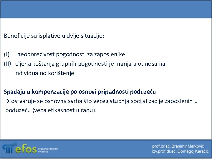 Beneficije su isplative u dvije situacije: (I) neoporezivost pogodnosti za zaposlenike i (II) cijena