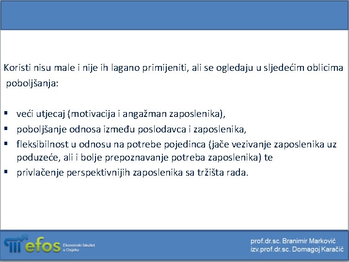 Koristi nisu male i nije ih lagano primijeniti, ali se ogledaju u sljedećim oblicima