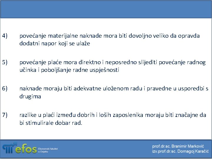 4) povećanje materijalne naknade mora biti dovoljno veliko da opravda dodatni napor koji se