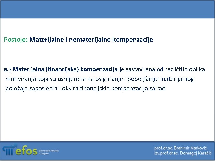 Postoje: Materijalne i nematerijalne kompenzacije a. ) Materijalna (financijska) kompenzacija je sastavljena od različitih