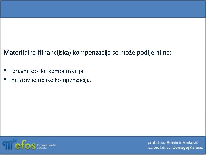 Materijalna (financijska) kompenzacija se može podijeliti na: § izravne oblike kompenzacija § neizravne oblike