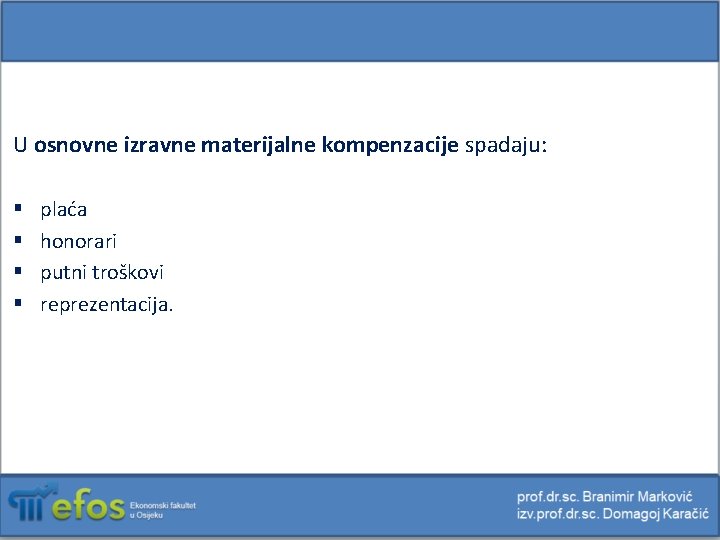 U osnovne izravne materijalne kompenzacije spadaju: § § plaća honorari putni troškovi reprezentacija. 