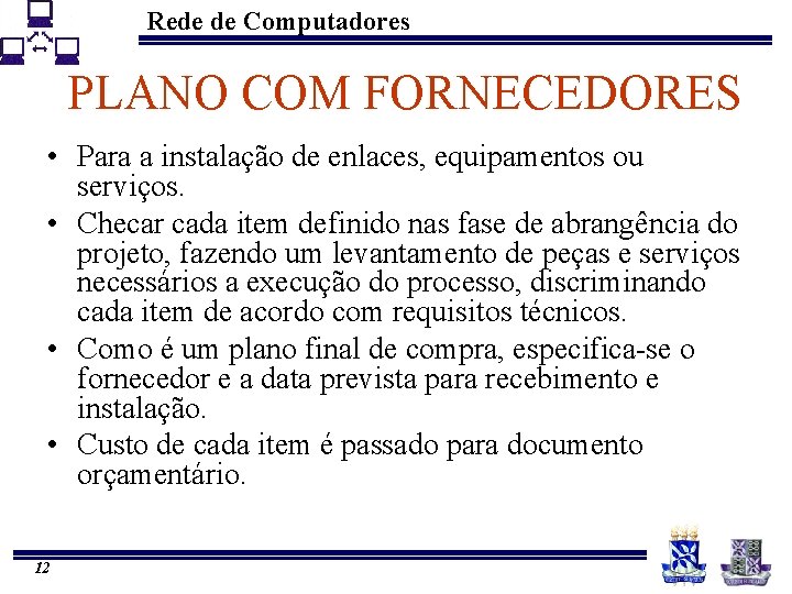 Rede de Computadores PLANO COM FORNECEDORES • Para a instalação de enlaces, equipamentos ou