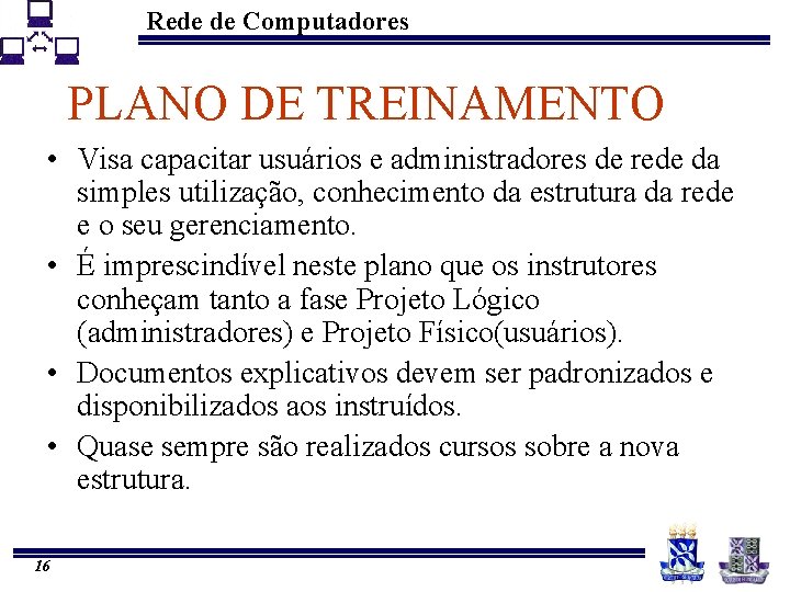 Rede de Computadores PLANO DE TREINAMENTO • Visa capacitar usuários e administradores de rede