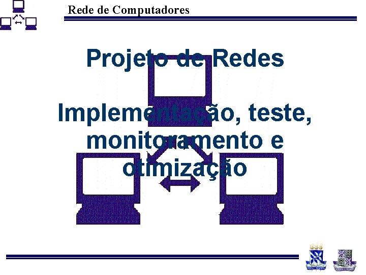 Rede de Computadores Projeto de Redes Implementação, teste, monitoramento e otimização 