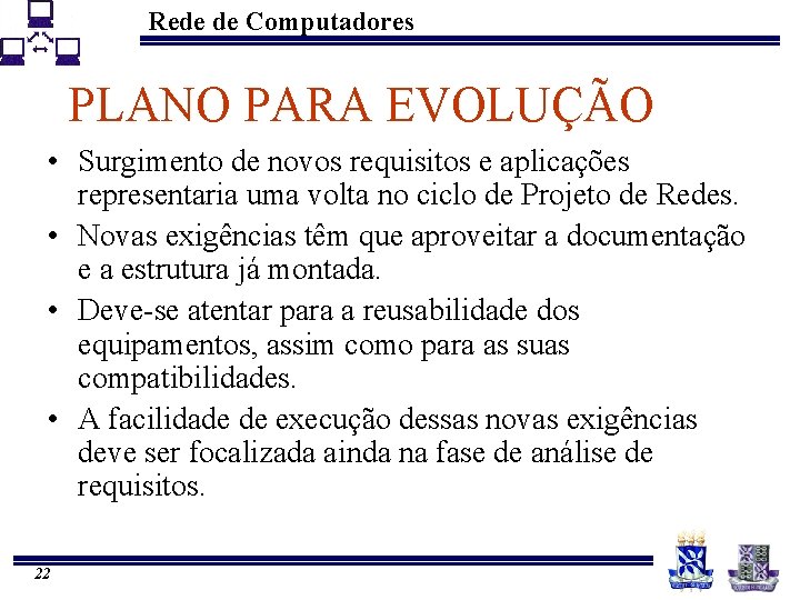 Rede de Computadores PLANO PARA EVOLUÇÃO • Surgimento de novos requisitos e aplicações representaria