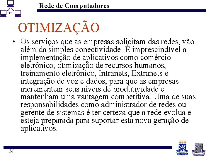 Rede de Computadores OTIMIZAÇÃO • Os serviços que as empresas solicitam das redes, vão
