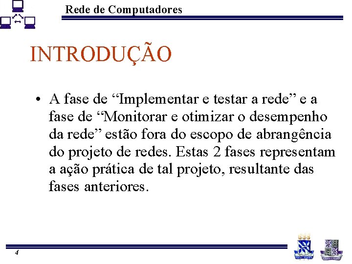 Rede de Computadores INTRODUÇÃO • A fase de “Implementar e testar a rede” e