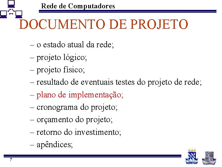 Rede de Computadores DOCUMENTO DE PROJETO – o estado atual da rede; – projeto