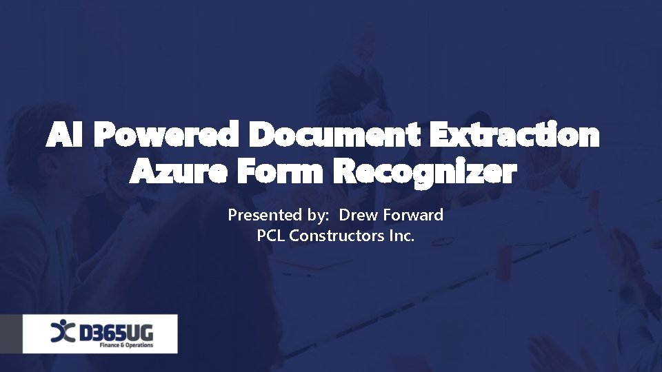 AI Powered Document Extraction Azure Form Recognizer Presented by: Drew Forward PCL Constructors Inc.