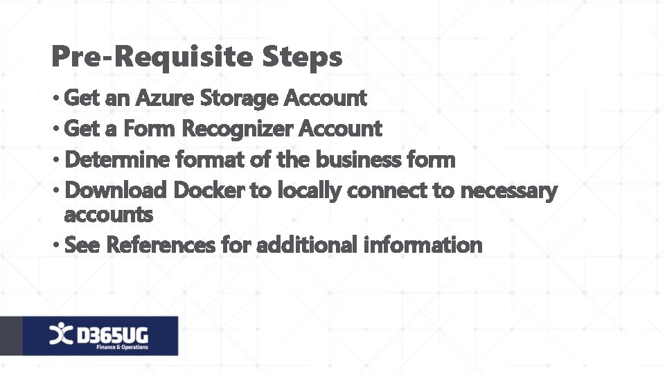 Pre-Requisite Steps • Get an Azure Storage Account • Get a Form Recognizer Account