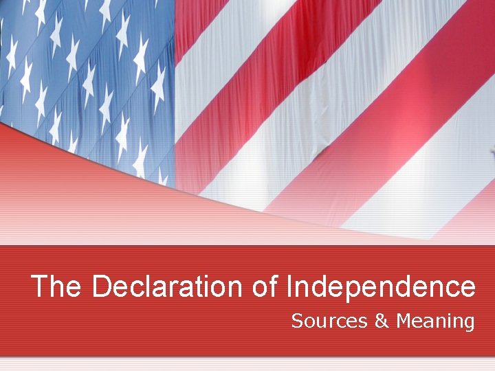 The Declaration of Independence Sources & Meaning 