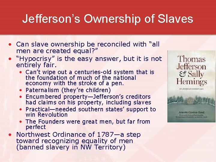 Jefferson’s Ownership of Slaves • Can slave ownership be reconciled with “all men are
