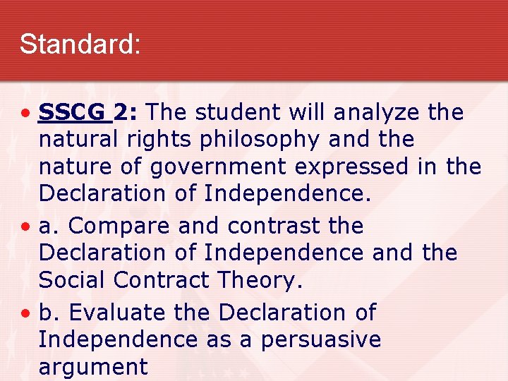 Standard: • SSCG 2: The student will analyze the natural rights philosophy and the