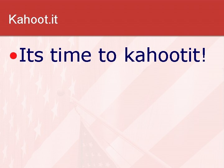 Kahoot. it • Its time to kahootit! 