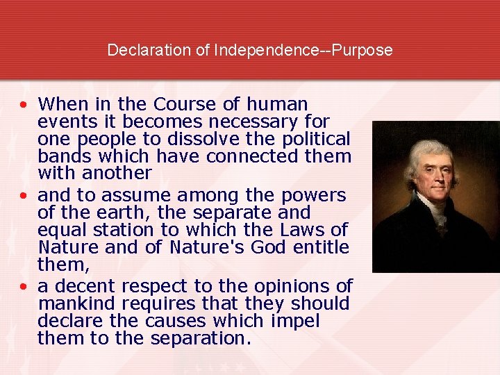 Declaration of Independence--Purpose • When in the Course of human events it becomes necessary