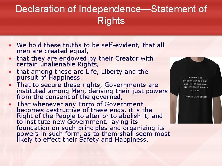 Declaration of Independence—Statement of Rights • We hold these truths to be self-evident, that