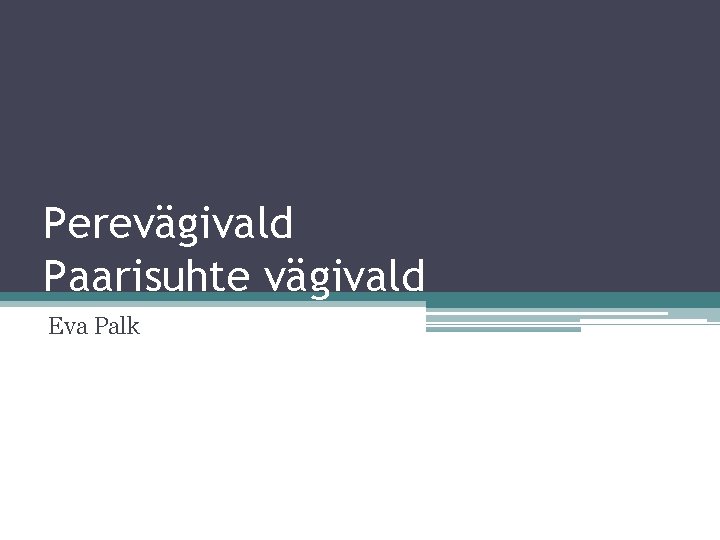 Perevägivald Paarisuhte vägivald Eva Palk 