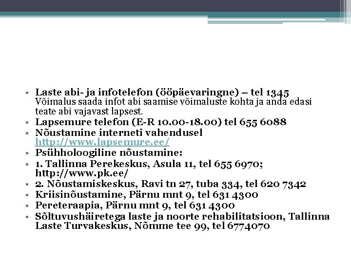  • Laste abi ja infotelefon (ööpäevaringne) – tel 1345 Võimalus saada infot abi