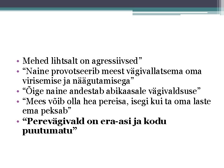  • Mehed lihtsalt on agressiivsed” • “Naine provotseerib meest vägivallatsema oma virisemise ja