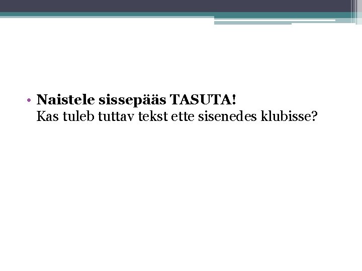  • Naistele sissepääs TASUTA! Kas tuleb tuttav tekst ette sisenedes klubisse? 