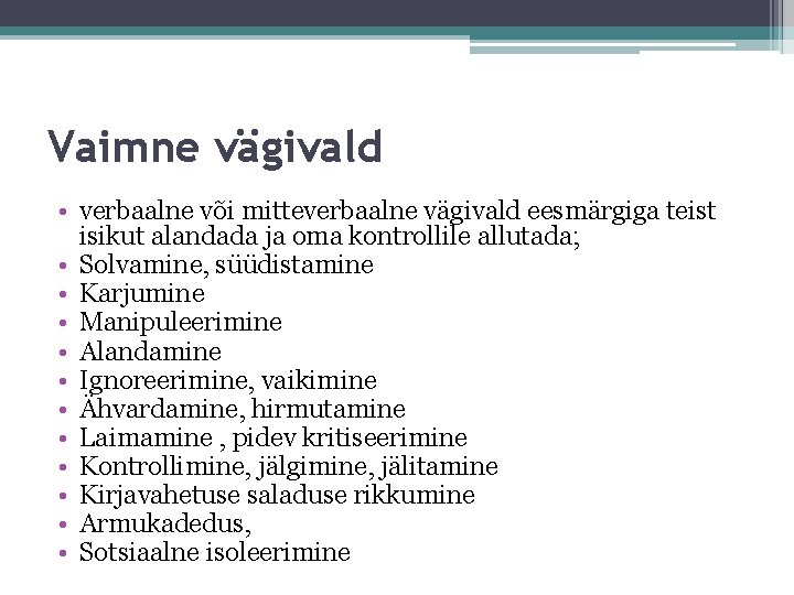 Vaimne vägivald • verbaalne või mitteverbaalne vägivald eesmärgiga teist isikut alandada ja oma kontrollile