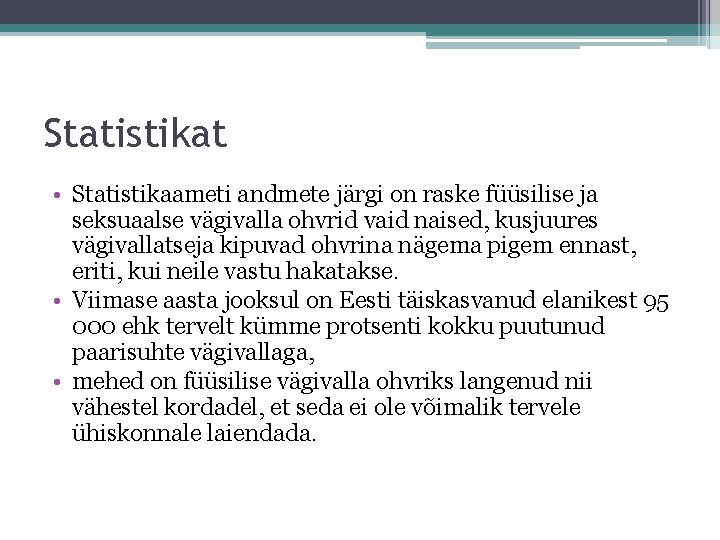 Statistikat • Statistikaameti andmete järgi on raske füüsilise ja seksuaalse vägivalla ohvrid vaid naised,