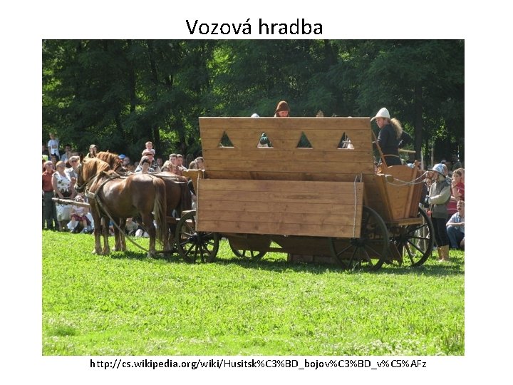 Vozová hradba http: //cs. wikipedia. org/wiki/Husitsk%C 3%BD_bojov%C 3%BD_v%C 5%AFz 