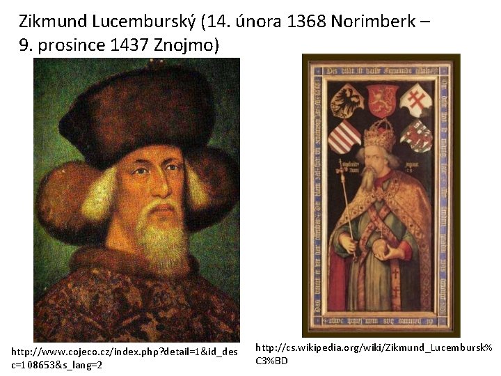 Zikmund Lucemburský (14. února 1368 Norimberk – 9. prosince 1437 Znojmo) http: //www. cojeco.