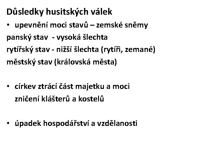 Důsledky husitských válek • upevnění moci stavů – zemské sněmy panský stav - vysoká