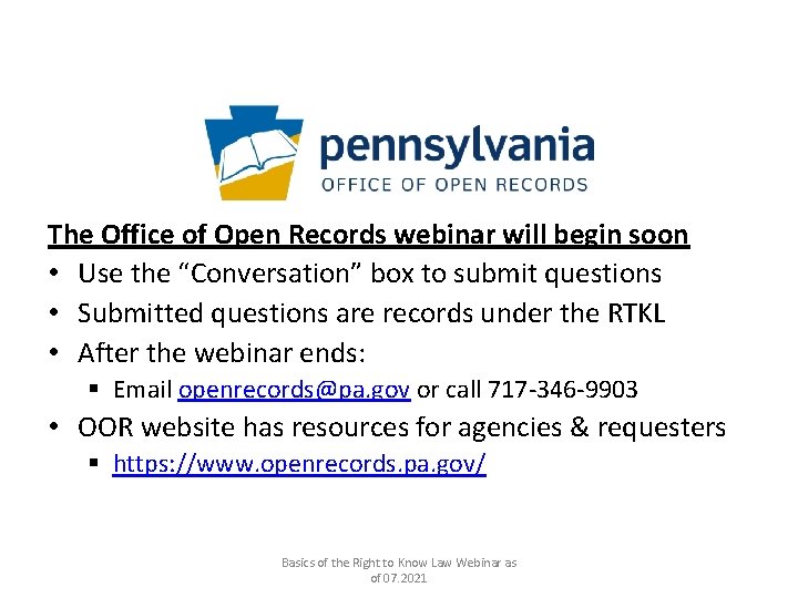 The Office of Open Records webinar will begin soon • Use the “Conversation” box