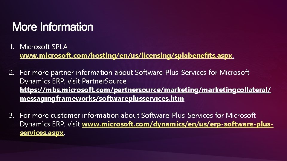 1. Microsoft SPLA www. microsoft. com/hosting/en/us/licensing/splabenefits. aspx. 2. For more partner information about Software-Plus-Services