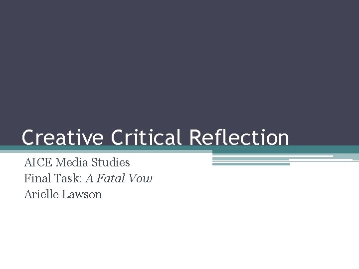 Creative Critical Reflection AICE Media Studies Final Task: A Fatal Vow Arielle Lawson Creative Critical Reflection AICE Media Studies Final Task: A Fatal Vow Arielle Lawson