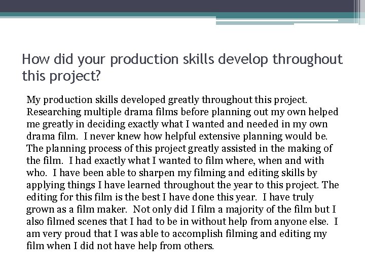 How did your production skills develop throughout this project? My production skills developed greatly How did your production skills develop throughout this project? My production skills developed greatly