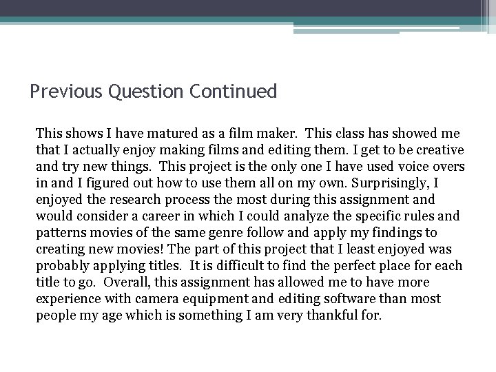 Previous Question Continued This shows I have matured as a film maker. This class Previous Question Continued This shows I have matured as a film maker. This class