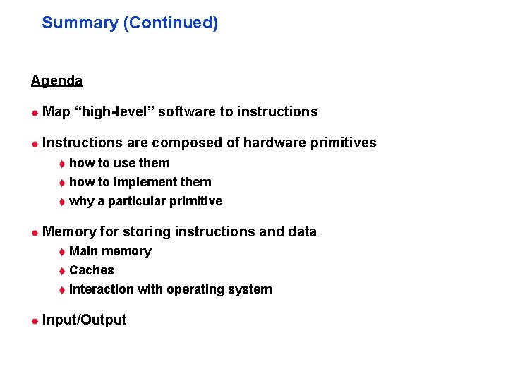 Summary (Continued) Agenda ® Map “high-level” software to instructions ® Instructions are composed of