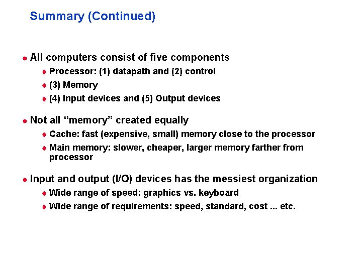 Summary (Continued) ® All computers consist of five components t Processor: (1) datapath and